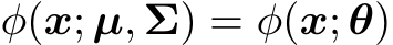  ϕ(x; µ, Σ) = ϕ(x; θ)