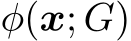  ϕ(x; G)