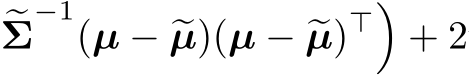 Σ−1(µ − �µ)(µ − �µ)⊤�+ 2