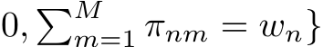 0, �Mm=1 πnm = wn}