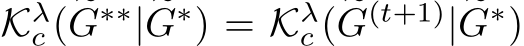  Kλc ( �G∗∗| �G∗) = Kλc ( �G(t+1)| �G∗)