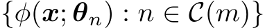  {ϕ(x; θn) : n ∈ C(m)}