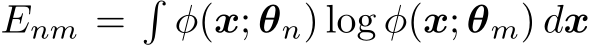  Enm =�ϕ(x; θn) log ϕ(x; �θm) dx