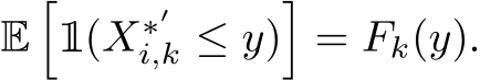  E�1(X∗′i,k ≤ y)�= Fk(y).