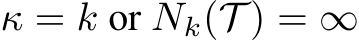  κ = k or Nk(T ) = ∞