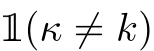 1(κ ̸= k)