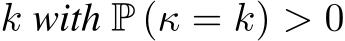  k with P (κ = k) > 0