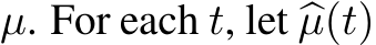  µ. For each t, let �µ(t)