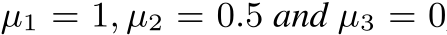  µ1 = 1, µ2 = 0.5 and µ3 = 0