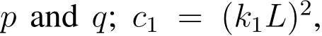  p and q; c1 = (k1L)2,