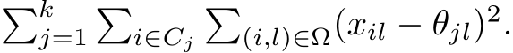 �kj=1�i∈Cj�(i,l)∈Ω(xil − θjl)2.