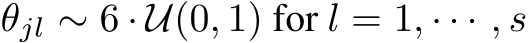  θjl ∼ 6 · U(0, 1) for l = 1, · · · , s