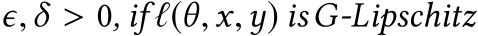  ϵ,δ > 0, if ℓ(θ,x,y) isG-Lipschitz