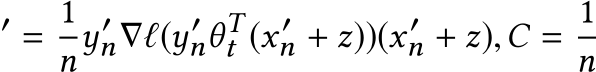 ′ = 1ny′n∇ℓ(y′nθTt (x ′n + z))(x ′n + z),C = 1n