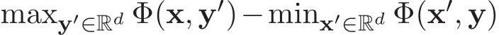 maxy′∈Rd Φ(x, y′)−minx′∈Rd Φ(x′, y)