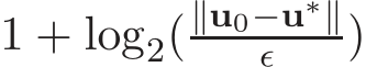  1 + log2(∥u0−u∗∥ǫ )