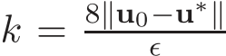  k = 8∥u0−u∗∥ǫ