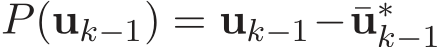  P(uk−1) = uk−1−¯u∗k−1