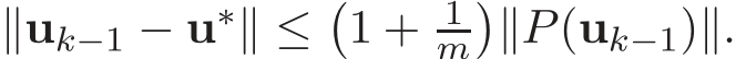  ∥uk−1 − u∗∥ ≤�1 + 1m�∥P(uk−1)∥.