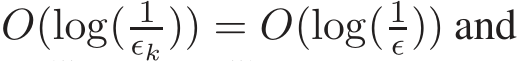  O(log( 1ǫk )) = O(log(1ǫ)) and