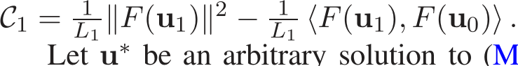 C1 = 1L1 ∥F(u1)∥2 − 1L1 ⟨F(u1), F(u0)⟩ .Let u∗ 