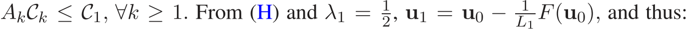  AkCk ≤ C1, ∀k ≥ 1. From (H) and λ1 = 12, u1 = u0 − 1L1 F(u0), and thus: