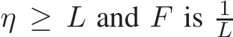 η ≥ L and F is 1L