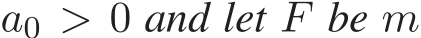  a0 > 0 and let F be m