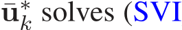  ¯u∗k solves (SVI