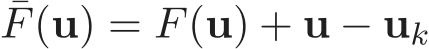  ¯F(u) = F(u) + u − uk