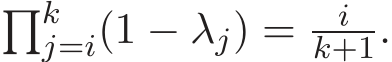 �kj=i(1 − λj) = ik+1.