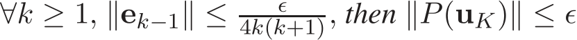  ∀k ≥ 1, ∥ek−1∥ ≤ ǫ4k(k+1), then ∥P(uK)∥ ≤ ǫ