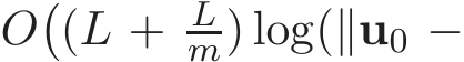  O�(L + Lm) log(∥u0 −