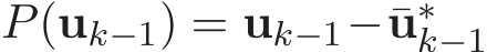  P(uk−1) = uk−1−¯u∗k−1