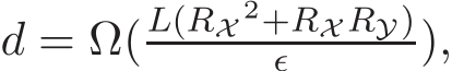  d = Ω(L(RX 2+RX RY)ǫ ),