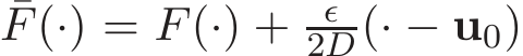 ¯F(·) = F(·) + ǫ2D(· − u0)