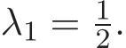  λ1 = 12.