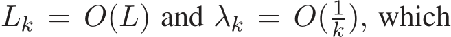  Lk = O(L) and λk = O( 1k), which