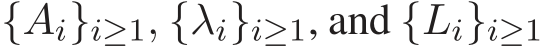  {Ai}i≥1, {λi}i≥1, and {Li}i≥1