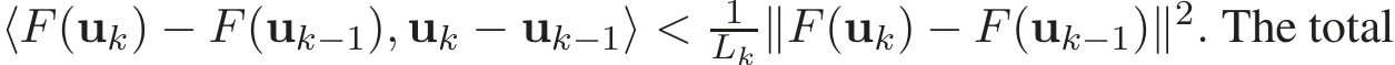  ⟨F(uk) − F(uk−1), uk − uk−1⟩ < 1Lk ∥F(uk) − F(uk−1)∥2. The total