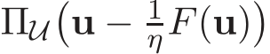  ΠU�u − 1ηF(u)�