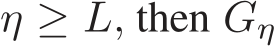  η ≥ L, then Gη