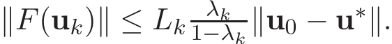  ∥F(uk)∥ ≤ Lk λk1−λk ∥u0 − u∗∥.