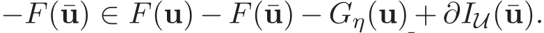  −F(¯u) ∈ F(u) − F(¯u) − Gη(u) + ∂IU(¯u).