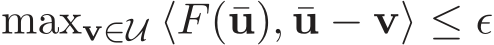  maxv∈U ⟨F(¯u), ¯u − v⟩ ≤ ǫ