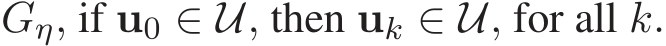  Gη, if u0 ∈ U, then uk ∈ U, for all k.