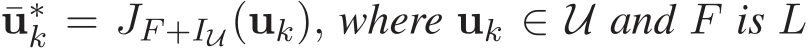  ¯u∗k = JF +IU(uk), where uk ∈ U and F is L