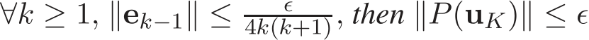  ∀k ≥ 1, ∥ek−1∥ ≤ ǫ4k(k+1), then ∥P(uK)∥ ≤ ǫ