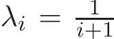  λi = 1i+1 