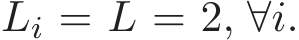  Li = L = 2, ∀i.